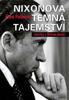 Biografie - ostatné Nixonova temná tajemství - Don Fulsom