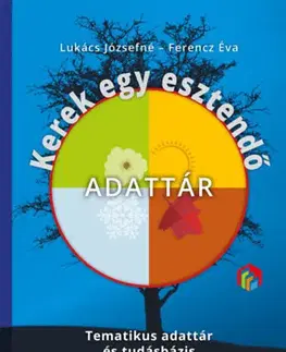 Pedagogika, vzdelávanie, vyučovanie Kerek egy esztendő - Adattár - Tematikus adattár és tudásbázis - Józsefné Lukács,Éva Ferencz