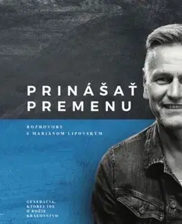 Fejtóny, rozhovory, reportáže Prinášať premenu – rozhovory s Mariánom Lipovským - Ján Hudáček