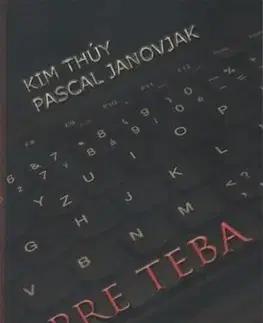 Skutočné príbehy Pre teba - Kim Thúy,Pascal Janovjak