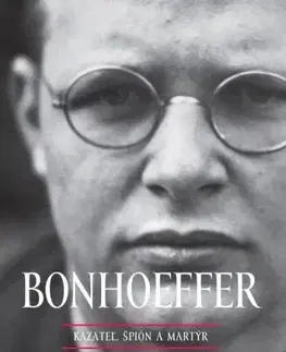 Náboženstvo Bonhoeffer - kazateľ, špión, martýr - Eric Metaxas
