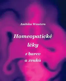 Homeopatia Homeopatické léky z barev a zvuků - Ambika Wautersová,Lenka Ničková