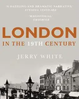 História, vojnová literatúra London in the Nineteenth Century - Jerry White
