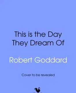 Detektívky, trilery, horory This is the Day They Dream Of - Robert Goddard