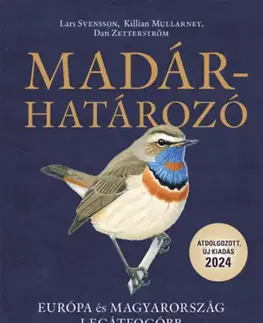 Biológia, fauna a flóra Madárhatározó - Európa és Magyarország legátfogóbb terepi határozója - Lars Svensson,Dan Zetterström,Killian Mullarney