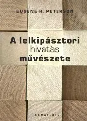 Kresťanstvo A lelkipásztori hivatás művészete - Peterson Eugene H.