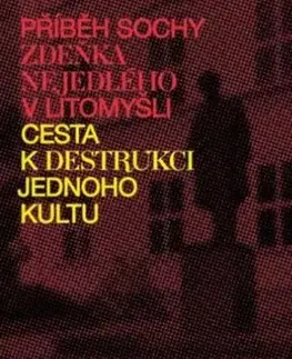 História - ostatné Příběh sochy Zdeňka Nejedlého v Litomyšli - Martin Boštík