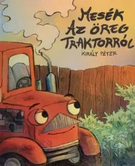 Rozprávky Mesék az öreg traktorról - Péter Király
