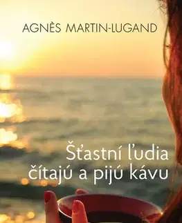Romantická beletria Šťastní ľudia čítajú a pijú kávu - Agnes Martin-Lugand
