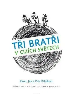 Cestopisy Tři bratři v cizích světech - Karel Diblík,Jan Diblík,Petr Diblík