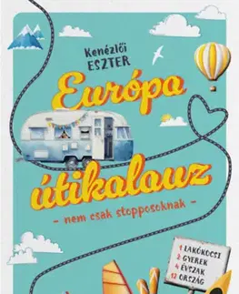Cestopisy Európa útikalauz - nem csak stopposoknak - Eszter Kenézlői