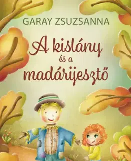 Rozprávky A kislány és a madárijesztő - Zsuzsanna Garay