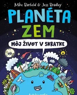 Geografia, svet Planéta Zem: Môj život v skratke - Mike Barfield,Jess Bradley