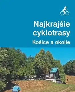 Geografia, mapy, sprievodcovia Najkrajšie cyklotrasy – Košice a okolie - Karol Mizla