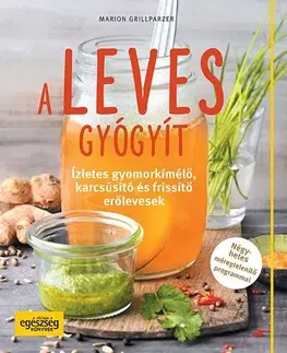 Polievky A leves gyógyít - Ízletes gyomorkímélő, karcsúsító és frissítő erőlevesek - Marion Grillparzer