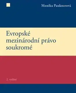 Európske právo Evropské mezinárodní právo soukromé 2. vydání - Monika Pauknerová