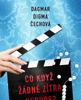 Česká beletria Co když žádné zítra nebude? - Dagmar Digma Čechová