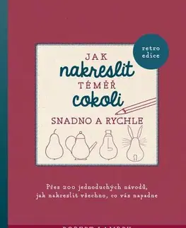 Kreslenie, maľovanie Jak nakreslit téměř cokoli snadno a rychle - Robert Lambry,Kateřina Teodosijevová