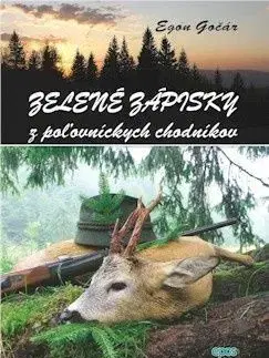 Poľovníctvo Zelené zápisky z poľovníckych chodníkov - Egon Gočár
