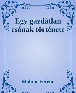 Svetová beletria Egy gazdátlan csónak története - Ferenc Molnár