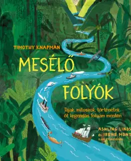 Pre deti a mládež - ostatné Mesélő folyók - Tájak, mítoszok, történetek öt legendás folyam mentén - Timothy Knapman
