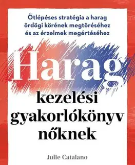 Psychológia, etika Haragkezelési gyakorlókönyv nőknek - Julie Catalano