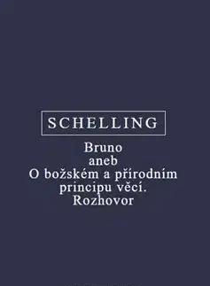 Filozofia Bruno aneb O božském a přírodním principu věcí. Rozhovor - Friedrich J. W. Schelling