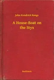 Svetová beletria A House-Boat on the Styx - John Kendrick Bangs