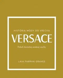 Dizajn, úžitkové umenie, móda Versace: Príbeh ikonickej módnej značky - Laia Farran Graves,Adriana Špilová