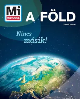 Príroda Mi MICSODA - A Föld - Nincs másik! - Karolin Küntzelová,Sára Márialigeti