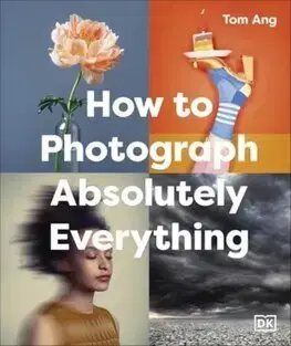 Fotografia How to Photograph Absolutely Everything - Tom Ang