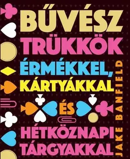 Hobby - ostatné Bűvésztrükkök érmékkel, kártyákkal és hétköznapi tárgyakkal - Jake Banfield,Zsófia Karetka