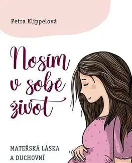 Kresťanstvo Nosím v sobě život - Petra Klippelová