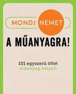 Odborná a náučná literatúra - ostatné Mondj nemet a műanyagra! - Dyer Harriet