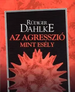 Ezoterika - ostatné Az agresszió, mint esély - Dahlke Ruediger