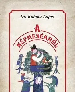 Sociológia, etnológia A népmesékről - Lajos Katona, Dr.