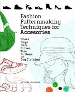 Dizajn, úžitkové umenie, móda Fashion Patternmaking Techniques for Accessories - Antonio Donnanno