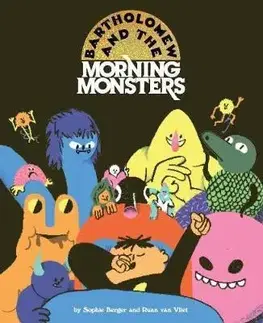 V cudzom jazyku Bartholomew and the Morning Monsters - Sophie Berger,Ruan van Vliet