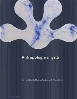 Psychológia, etika Antropologie smyslů - Jan Horský,Vít Pokorný