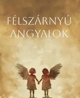 Svetová beletria Félszárnyú angyalok - Erika Bálint