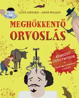 História Meghökkentő orvoslás - Clive Gifford,Anne Wilsonová