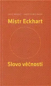 Astrológia, horoskopy, snáre Mistr Eckhart. Slovo věčnosti - Kolektív autorov,Josef Bradáč