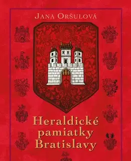 Slovenské a české dejiny Heraldické pamiatky Bratislavy, 2. vydanie - Jana Oršulová