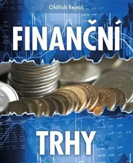 Financie, finančný trh, investovanie Finanční trhy, 5., aktualizované a rozšířené vydání - Oldřich Rejnuš