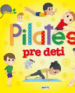 Výchova, cvičenie a hry s deťmi Pilates pre deti