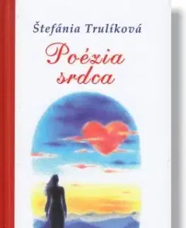 Slovenská poézia Poézia srdca - Štefánia Trulíková