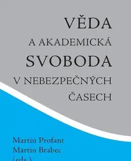 Odborná a náučná literatúra - ostatné Věda a akademická svoboda v nebezpečných časech - Martin Profant,Martin Brabec