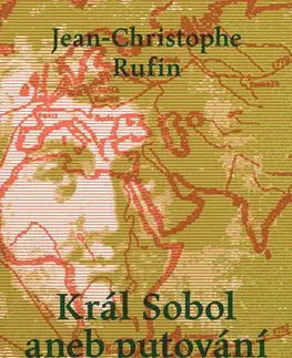 Historické romány Král Sobol aneb putování Mórice Beňovského - Rufin Jean-Christophe,Havel Tomáš