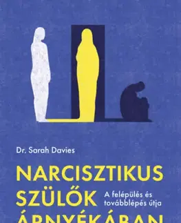 Psychológia, etika Narcisztikus szülők árnyékában - Sarah Davies