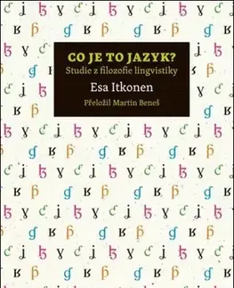 Literárna veda, jazykoveda Co je to jazyk? - Studie z filozofie lingvistiky - Esa Itkonen,Martin Beneš